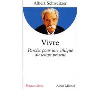 Albert Schweitzer (trad. Madeleine Horst) – Vivre : Paroles pour une éthique du temps présent