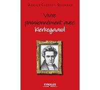 Vivre passionnément avec Kierkegaard