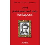 Damien Clerget-Gurnaud – Vivre passionnément avec Kierkegaard – Essai – Broché