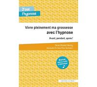 VIVRE PLEINEMENT MA GROSSESSE AVEC L'HYPNOSE. AVANT, PENDANT