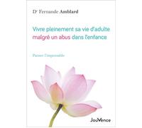 Vivre pleinement sa vie d'adulte malgré un abus dans l'enfance Panser l'impensable - Fernande Amblard - Jouvence - broché - Essai