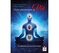 Vivre pleinement sa Vie: En cohérence avec nos trois cerveaux
