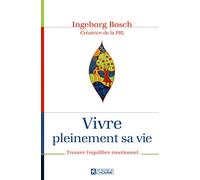 VIVRE PLEINEMENT SA VIE - EN PLEINE CONSCIENCE DE SES EMOTIONS: Trouver l'équilibre émotionnel