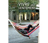 Vivre plus lentement. Un nouvel art de vivre