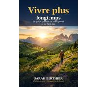 Vivre plus longtemps: Le guide pratique de la longévité et de l'anti-âge