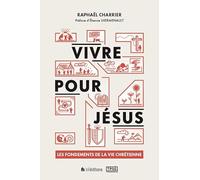 Vivre pour Jésus. Les fondements de la vie chrétienne