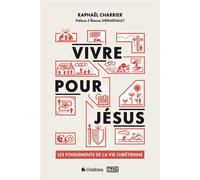 Vivre pour Jésus Les fondements de la vie chrétienne - Raphaël Charrier - Blf Europe - broché - Essai