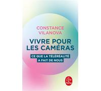 Vivre pour les caméras Ce que la téléréalité a fait de nous - Constance Vilanova - Lgf - Poche - Essai