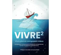 Vivre puissance 2: Vivre plus en composant mieux
