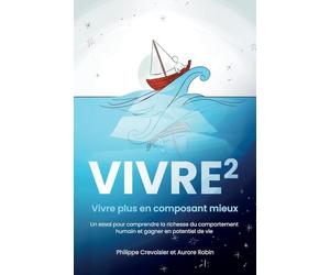 Vivre puissance 2: Vivre plus en composant mieux