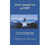 Vivre quand on est HP!: 113 Témoignages, trucs et astuces...