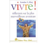 Vivre ! : Réflexions sur la plus merveilleuse aventure