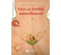 Vivre sa fertilité naturellement - Milène Clichy - Du Hetre Myriadis - broché - Guide