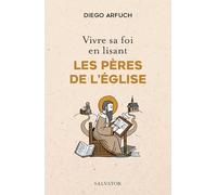 Vivre sa foi en lisant les Pères de l’Eglise