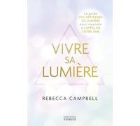 Vivre Sa Lumière - Le Guide Des Artisanes De Lumière Pour Répondre À L'appel De Votre Âme