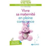 Vivre sa maternité en pleine conscience Catherine Verhaeghe (Traduction), Cassandra Vieten (Auteur), Sylvia Boorstein (Préface), Anne Gendre (Préface)