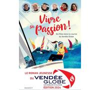 Collectif – Vivre sa passion – Six filles dans la course du Vendée Globe