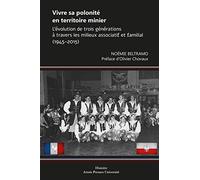 Vivre sa polonité en territoire minier: L'évolution de trois générations à travers les milieux associatif et familial (1945-2015)