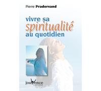 Vivre sa spiritualité au quotidien (nouvelle édition)