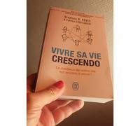 Vivre Sa Vie Crescendo - Le Meilleur De Votre Vie Est Encore À Venir !