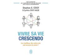 Vivre sa vie crescendo Le meilleur de votre vie est encore à venir ! - Stephen R. Covey - J'ai Lu - Poche - Guide