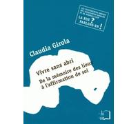 Vivre Sans Abri:De la Mémoire des Lieux a l'Affirmation