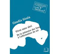 Vivre Sans Abri:De la Mémoire des Lieux a l'Affirmation Le Mythe de la Gestion Participative - Claudia Girola - Rue D'ulm Eds - broché - Essai