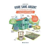 Vivre sans argent – Les premiers pas vers l'autosuffisance – Les Éditions Albin Michel