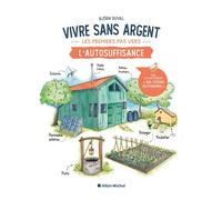 Vivre sans argent. Les premiers pas vers l'autosuffisance