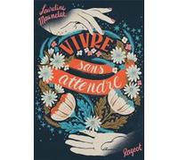 Vivre sans attendre Laureline Maumelat (Auteur)