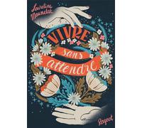 Vivre sans attendre - Laureline Maumelat - Rageot - broché - Roman adolescent