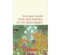 Vivre sans bonheur et n'en point dépérir