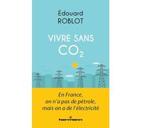 Vivre sans CO2 : En France, on n'a pas de pétrole, mais on a de l'électricité