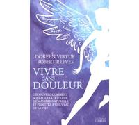Vivre Sans Douleur - Découvrez Comment Soulager La Douleur De Manière Naturelle Et Profitez À Nouveau De La Vie !