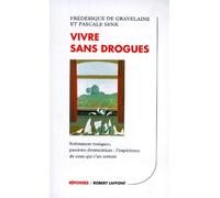 Vivre sans drogue : Substances toxiques, passions destructrices, l'expérience de ceux qui s'en sortent