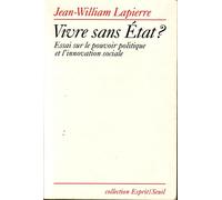 Vivre Sans État ? - Essai Sur Le Pouvoir Politique Et L'innovation Sociale