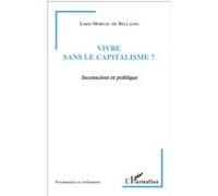 Louis Moreau de Bellaing – Vivre sans le capitalisme ? – Inconscient et politique – Broché