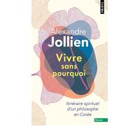 Vivre sans pourquoi Itinéraire spirituel d'un philosophe en Corée - Alexandre Jollien - Points - Poche - Essai