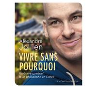 Vivre sans pourquoi Itinéraire spirituel d'un philosophe en Corée - Alexandre Jollien - Seuil - broché - Essai