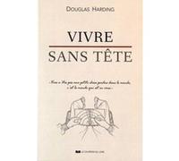 Vivre sans tête Douglas Edison Harding (Auteur), Jan Van Harck (Traduction), Paul Vervisch (Traduction)