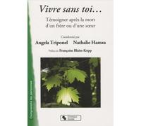 Vivre Sans Toi - Témoigner Après La Mort D'un Frère Ou D'une Soeur