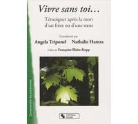 Vivre Sans Toi - Témoigner Après La Mort D'un Frère Ou D'une Soeur