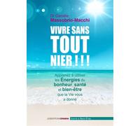 Vivre sans TOUT nier !!! Apprenez à profiter des énergies de bonheur, bien-être et santé que la vie vous a donné - D. Massobrio-Macchi - Ovadia Eds - broché - Guide