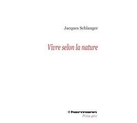 Vivre selon la nature - Jacques Schlanger - Hermann - broché - Essai
