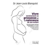 Vivre sereinement sa grossesse et la naissance de son enfant - Jean-Louis Blanquiot - Favre Pierre-Marcel Eds - broché - Guide
