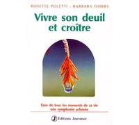 Vivre son deuil et Croître : Faire de tous les moments de sa vie une symphonie achevée