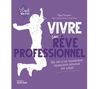 Vivre son rêve professionnel: Les clés d'une réconversion réussie pour démarrer son activité