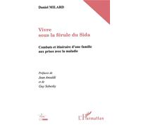 Vivre sous la ferule du sida Combats et itinéraire d'une famile aux prises avec la maladie - Daniel Milard - L'harmattan - broché - Essai