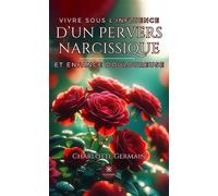 Vivre sous l'influence d'un pervers narcissique et enfance douloureuse - Charlotte Germain - Le Lys Bleu - broché - Témoignage
