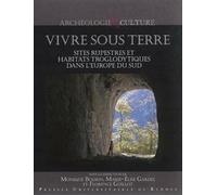 Vivre Sous Terre - Sites Rupestres Et Habitats Troglodytiques Dans L'europe Du Sud